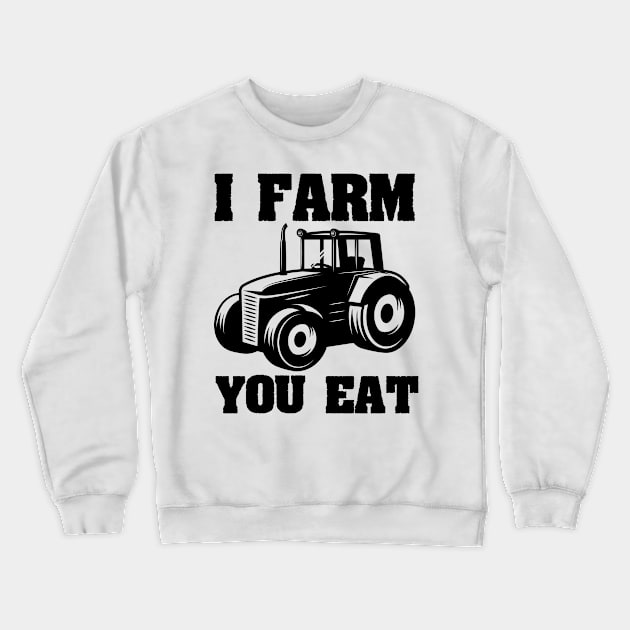 I Farm You Eat Funny Farmer / Farming gift idea Crewneck Sweatshirt by First look